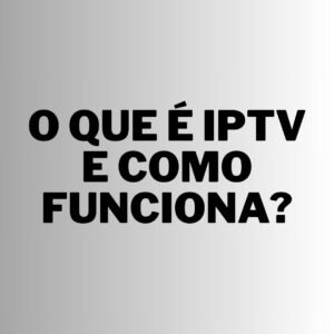 O que e IPTV e como funciona?